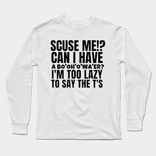 Scuse me? can I have a... Long Sleeve T-Shirt